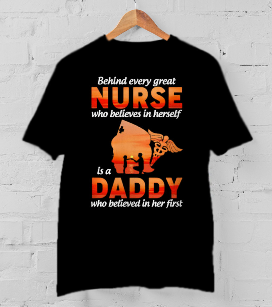 Nurse Daddy Behind Every Great Nurse Is A Daddy T-Shirt