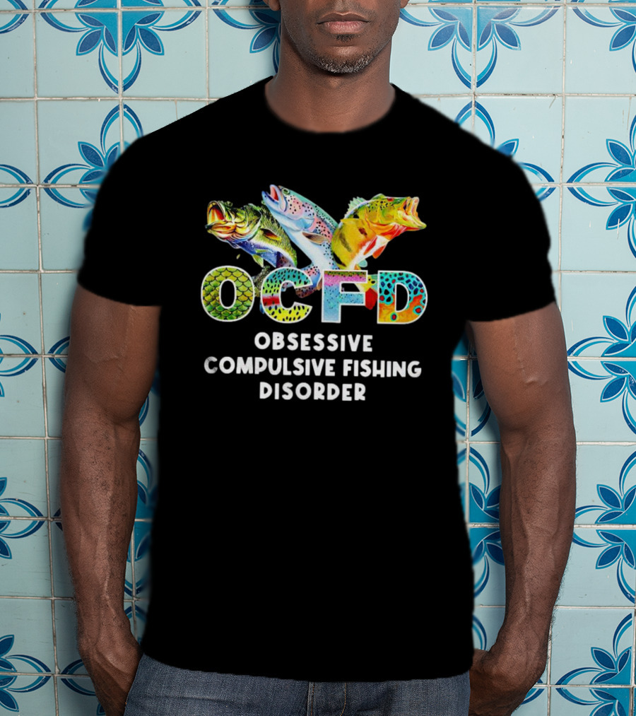 OCFD Obsessive Compulsive Fishing Disorder Colorful Fish T-Shirt
