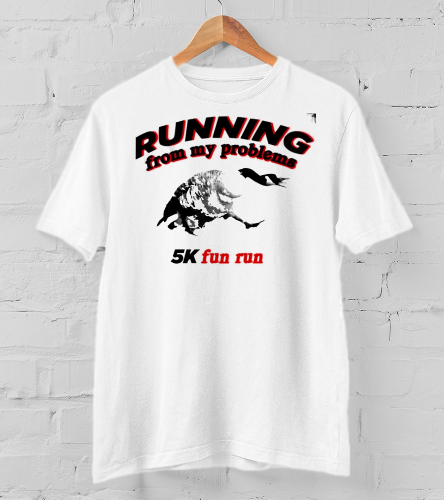 RUNNING From My Problems 5K Fun Run T-Shirt