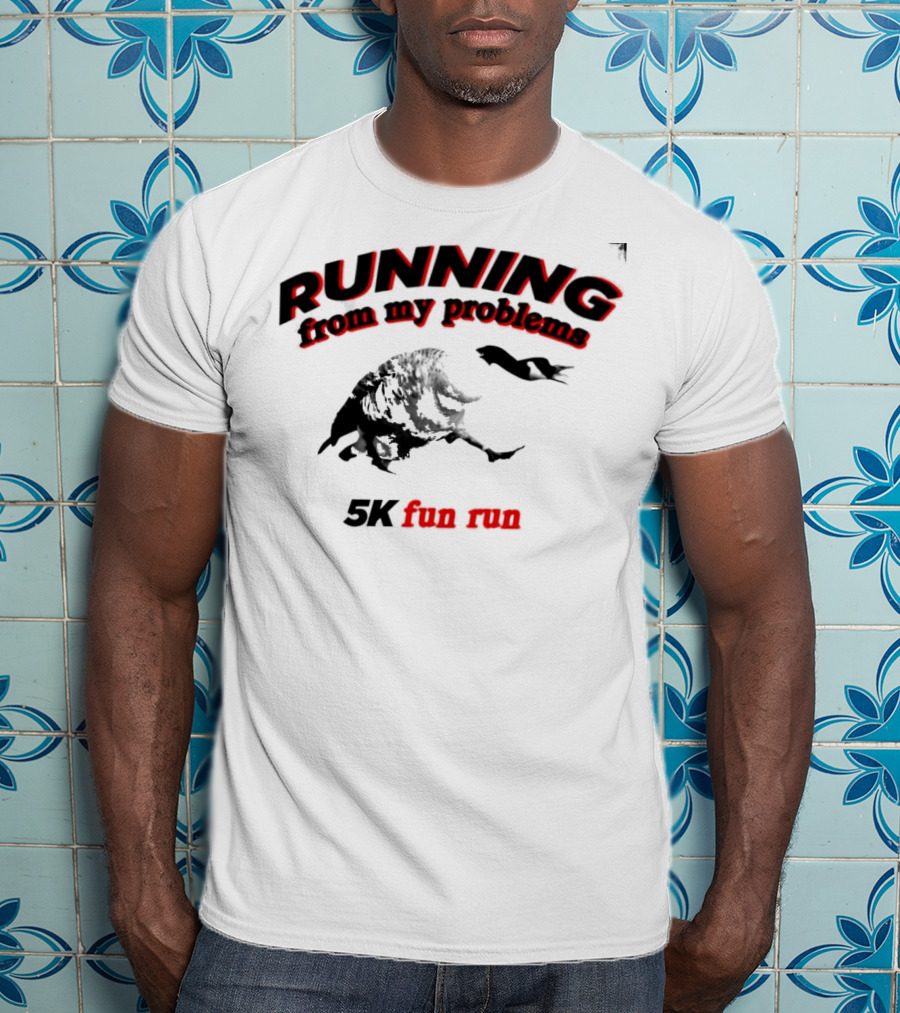 RUNNING From My Problems 5K Fun Run T-Shirt