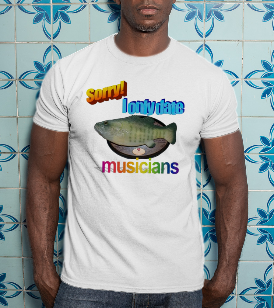 Sorry I Only Date Musicians Singing Fish Plaque T-Shirt