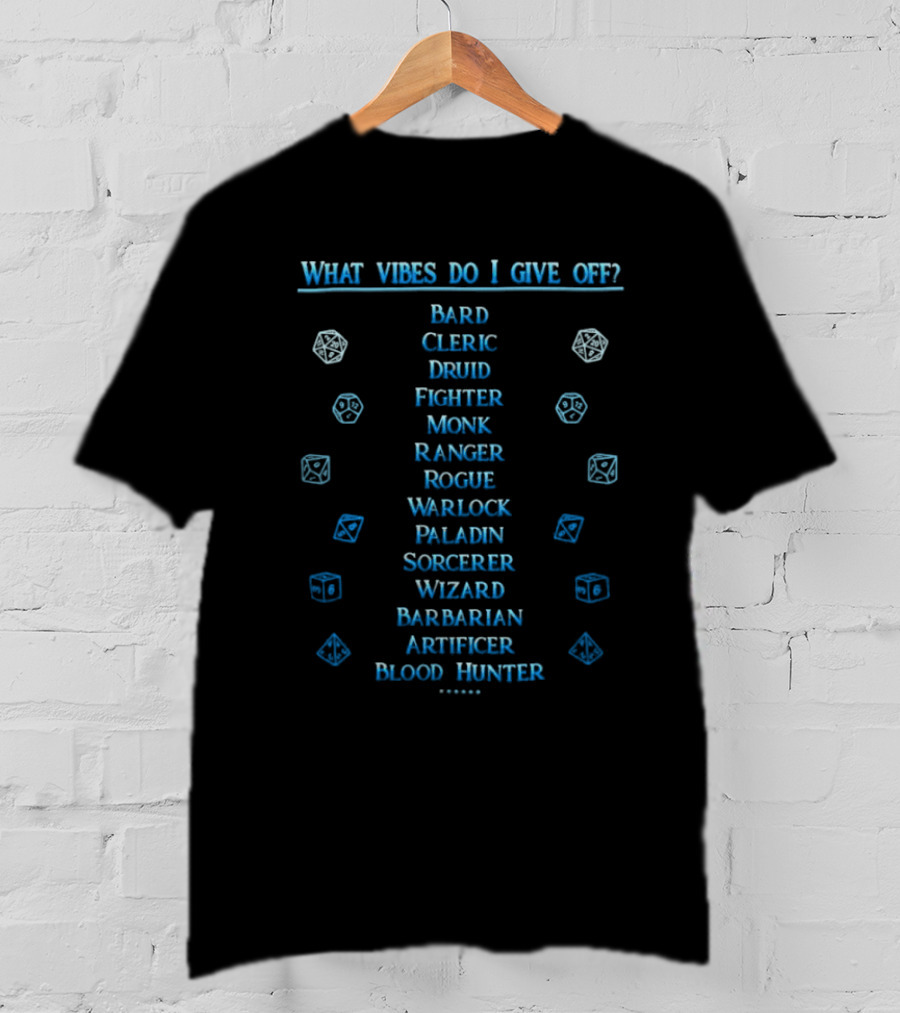 What Vibes Do I Give Off Bard Cleric Druid Fighter Monk Ranger Rogue Warlock Paladin Sorcerer Wizard Barbarian Artificer Blood Hunter Dungeons And Dragons T-Shirt