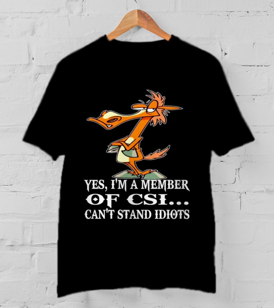 Yes I'm A Member Of CSI Can't Stand Idiots Cartoon Character T-Shirt
