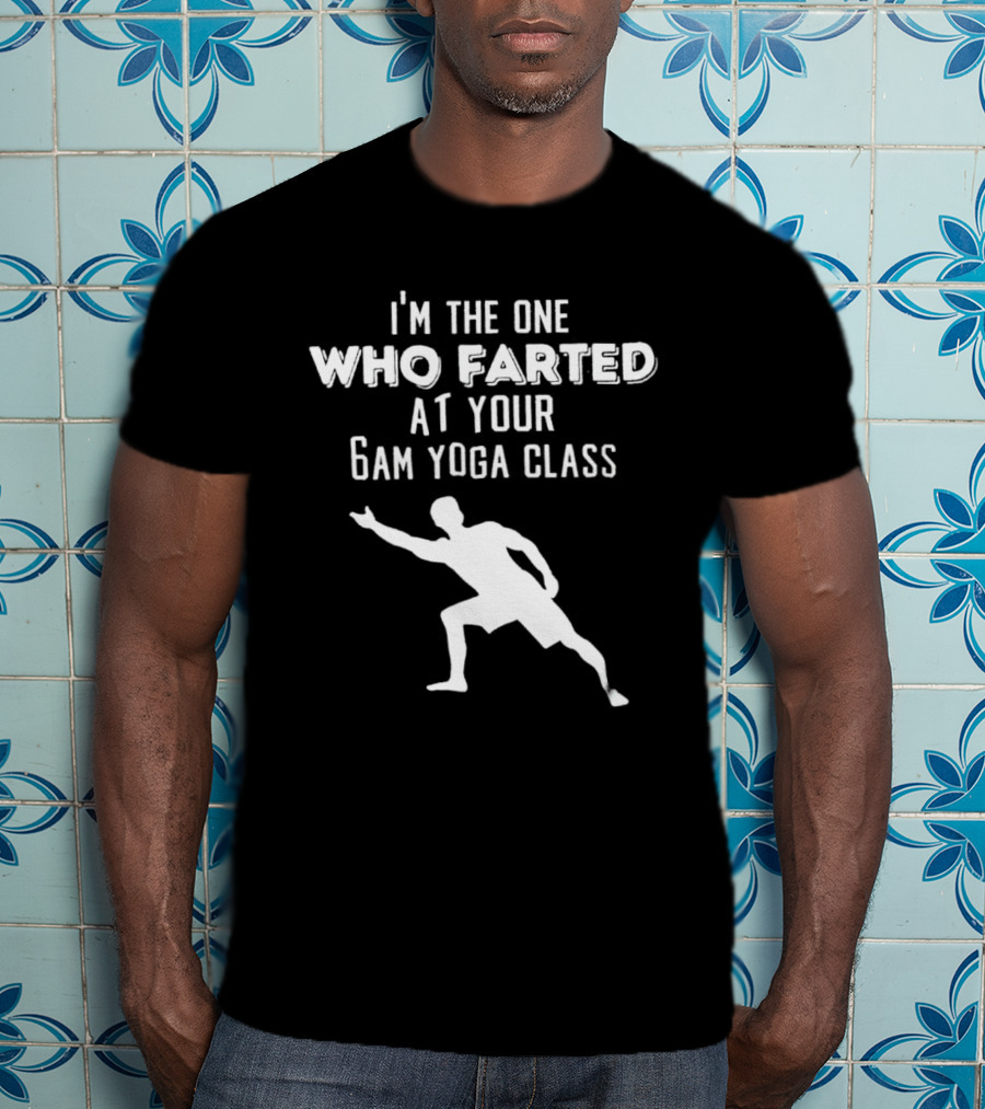I’m The One Who Farted At Your 6am Yoga Class Silhouette Pose T-Shirt