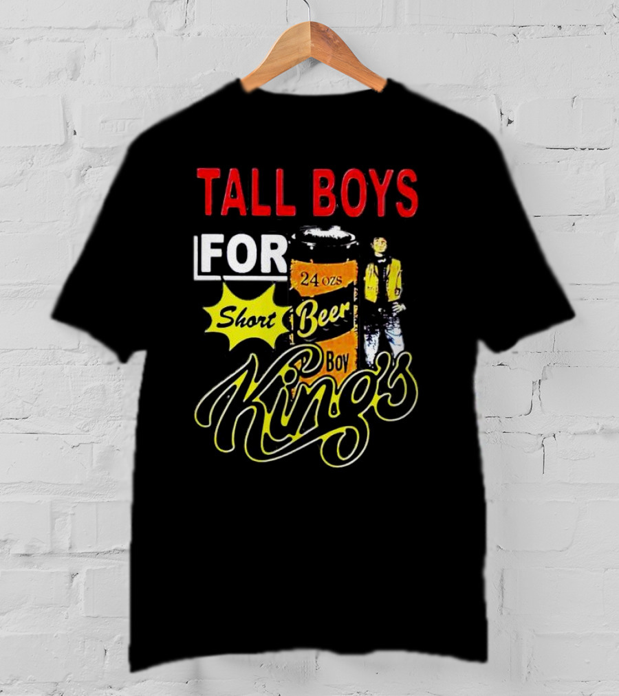 TALL BOYS FOR SHORT BEER 24 Oz KING's T-Shirt