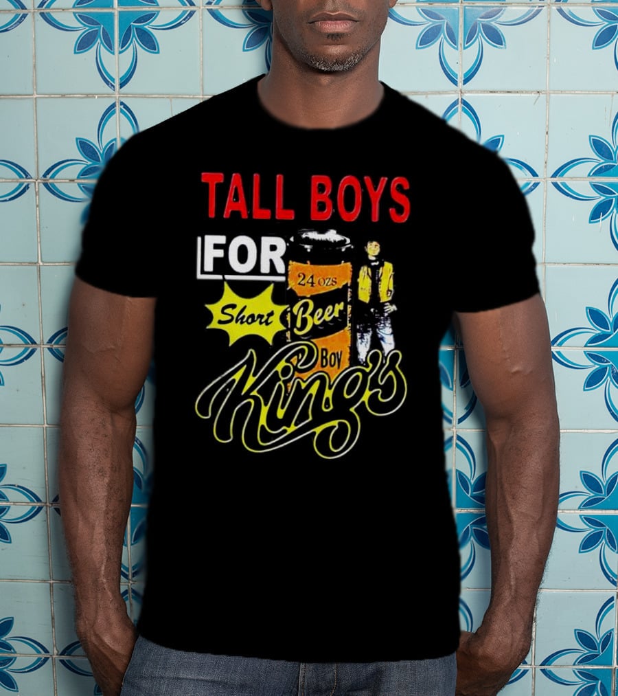 TALL BOYS FOR SHORT BEER 24 Oz KING's T-Shirt