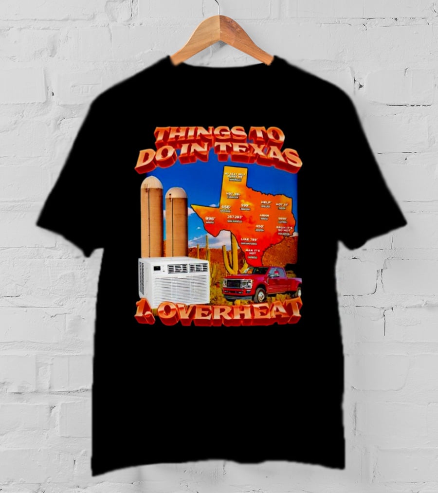 Things To Do In Texas Overheat Map Weather Temperatures Truck Air Conditioner Silos Cactus T-Shirt