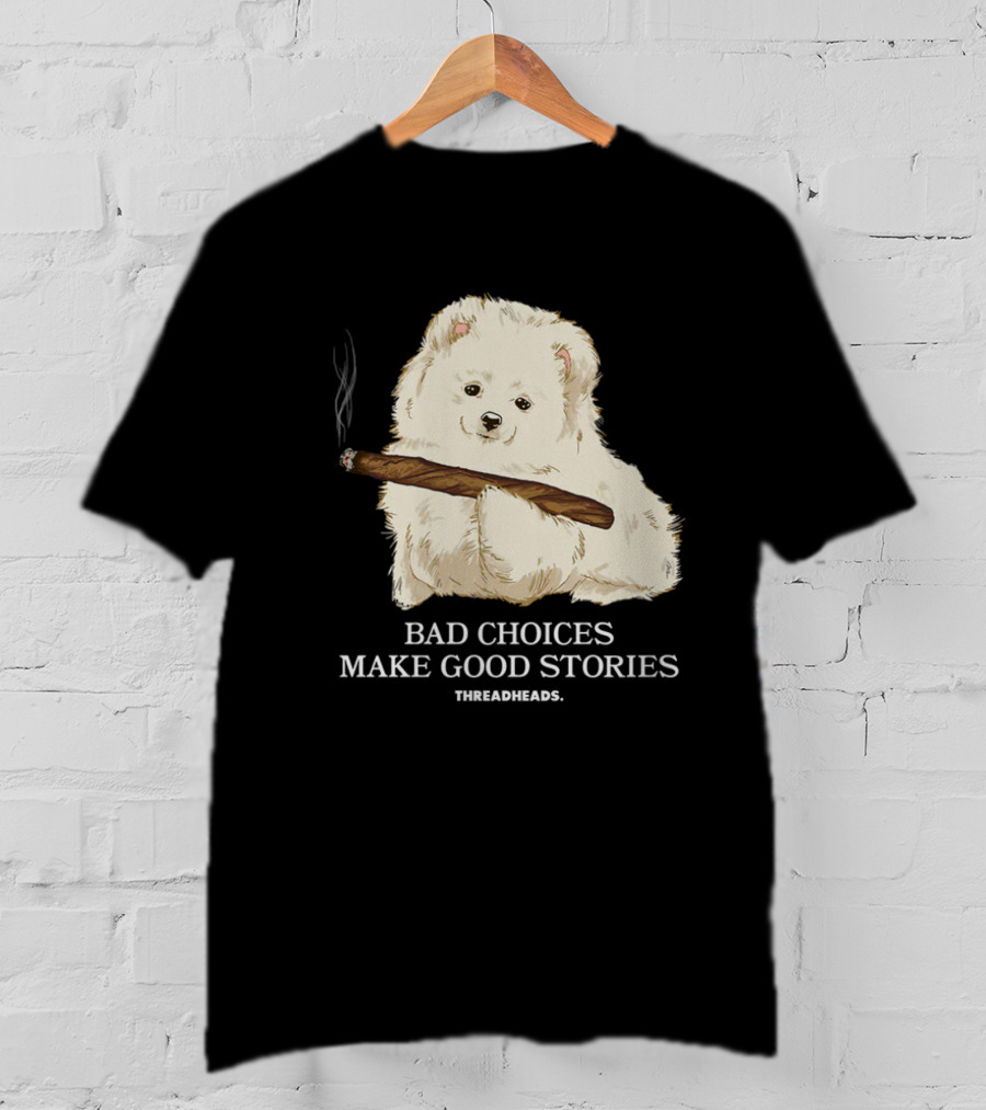 Bad Choices Make Good Stories Funny Dog Threadheads T-Shirt