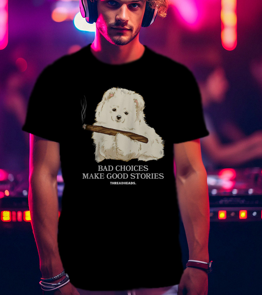 Bad Choices Make Good Stories Funny Dog Threadheads T-Shirt