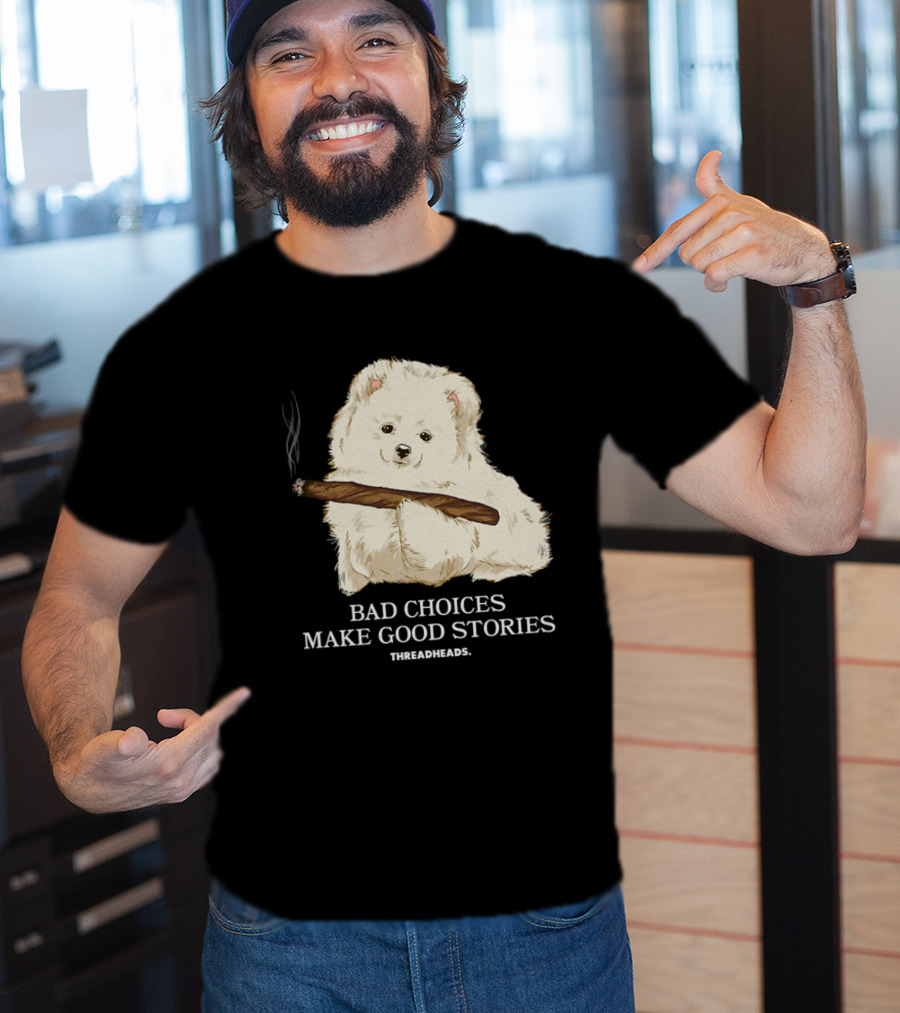 Bad Choices Make Good Stories Funny Dog Threadheads T-Shirt