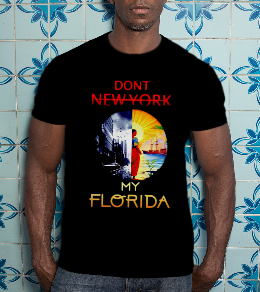 Dont New York My Florida T-Shirt