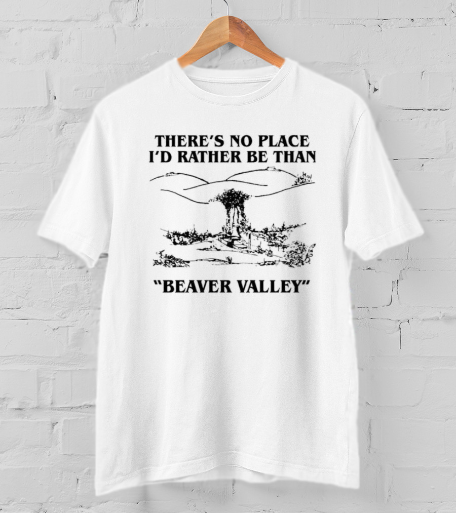 There’s No Place I’d Rather Be Than Scenic Beaver Valley T-Shirt