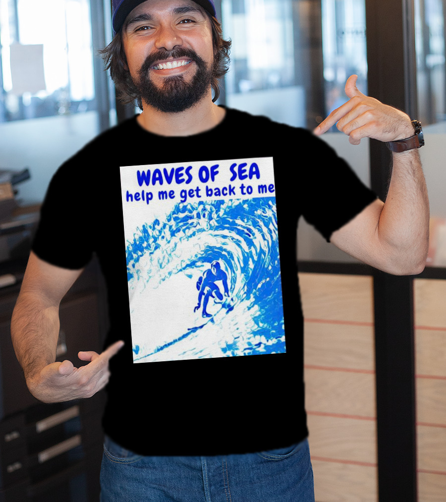 Waves Of Sea Help Me Get Back To Me Surfer Riding Blue Ocean Waves T-Shirt