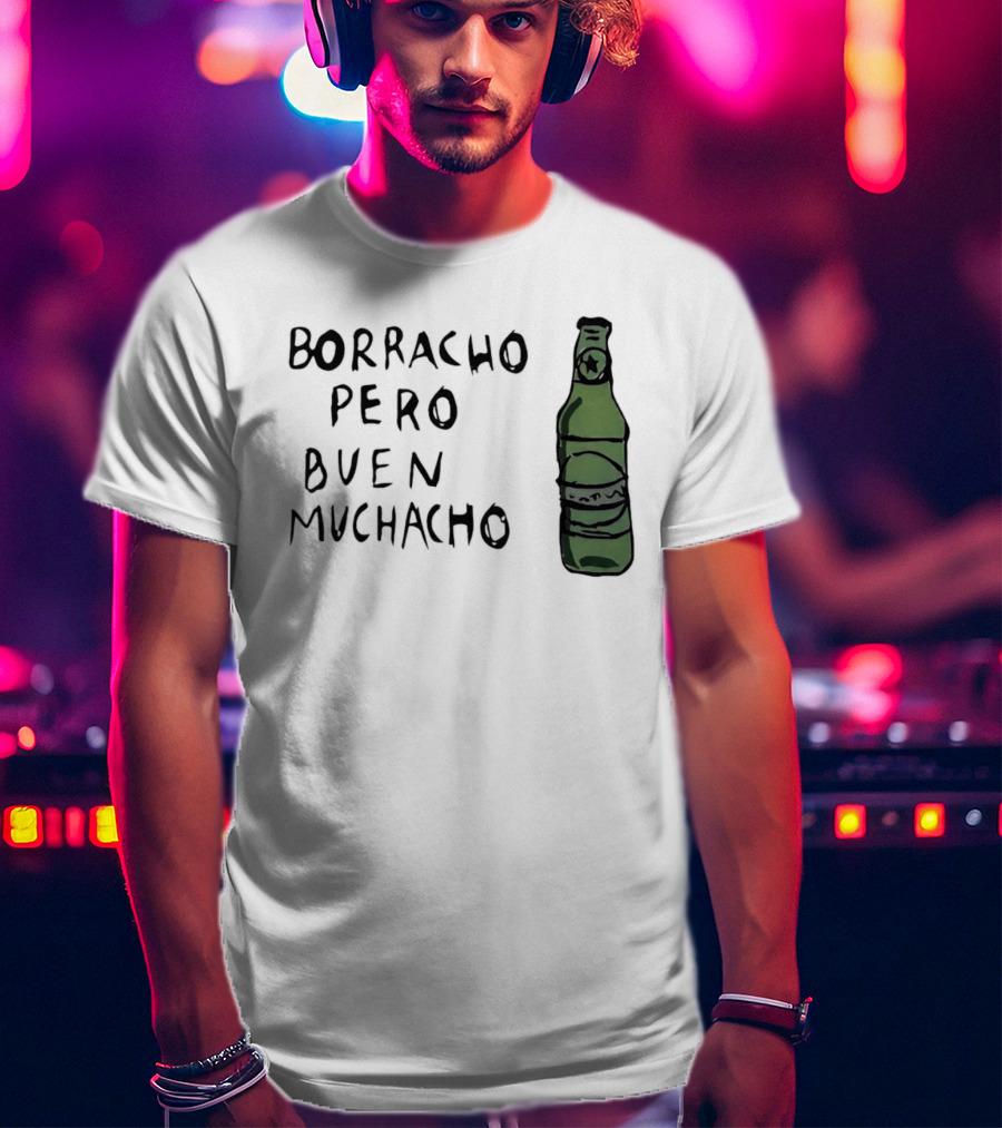 Borracho Pero Buen Muchacho Green Beer Bottle T-Shirt