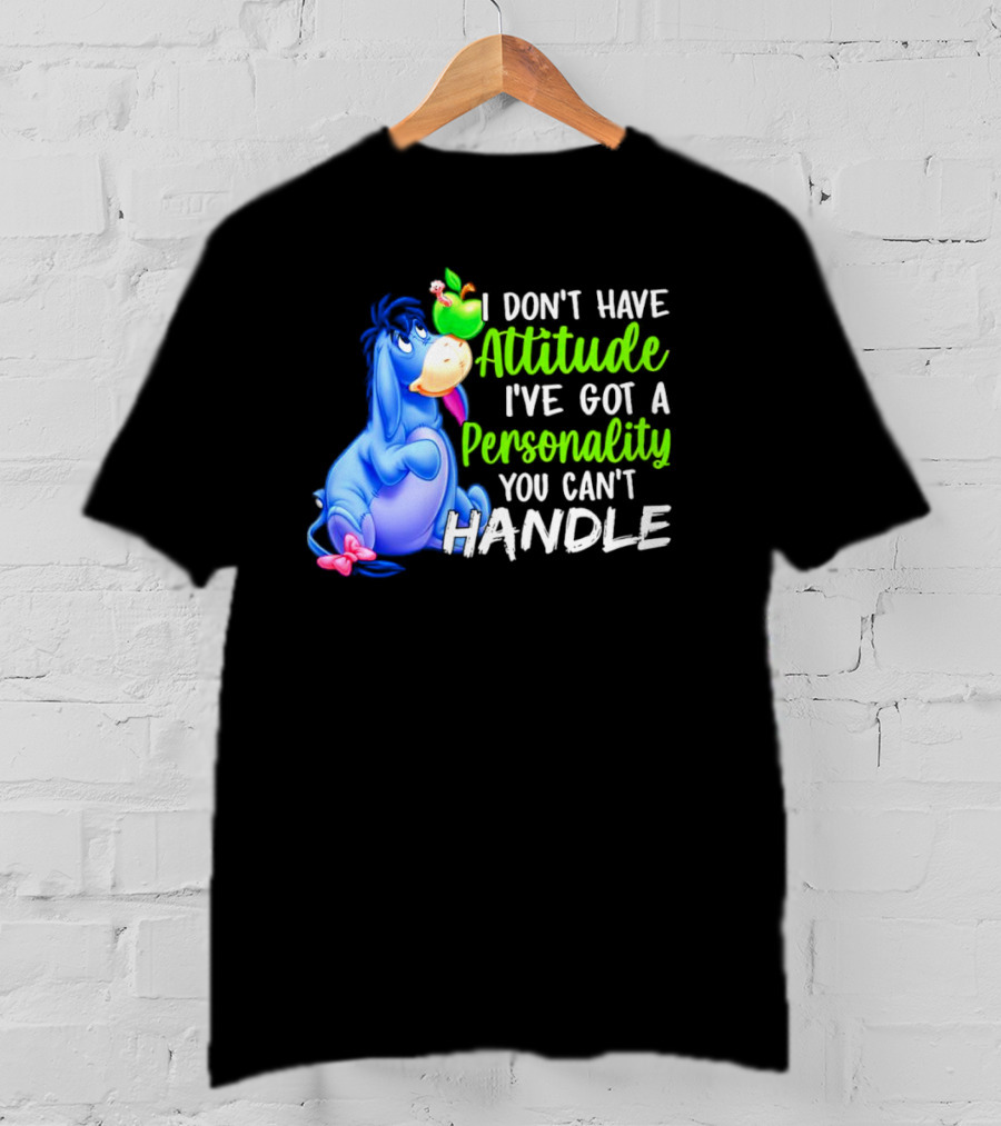 Eeyore I Don’t Have Attitude I’ve Got A Personality You Can’t Handle T-Shirt