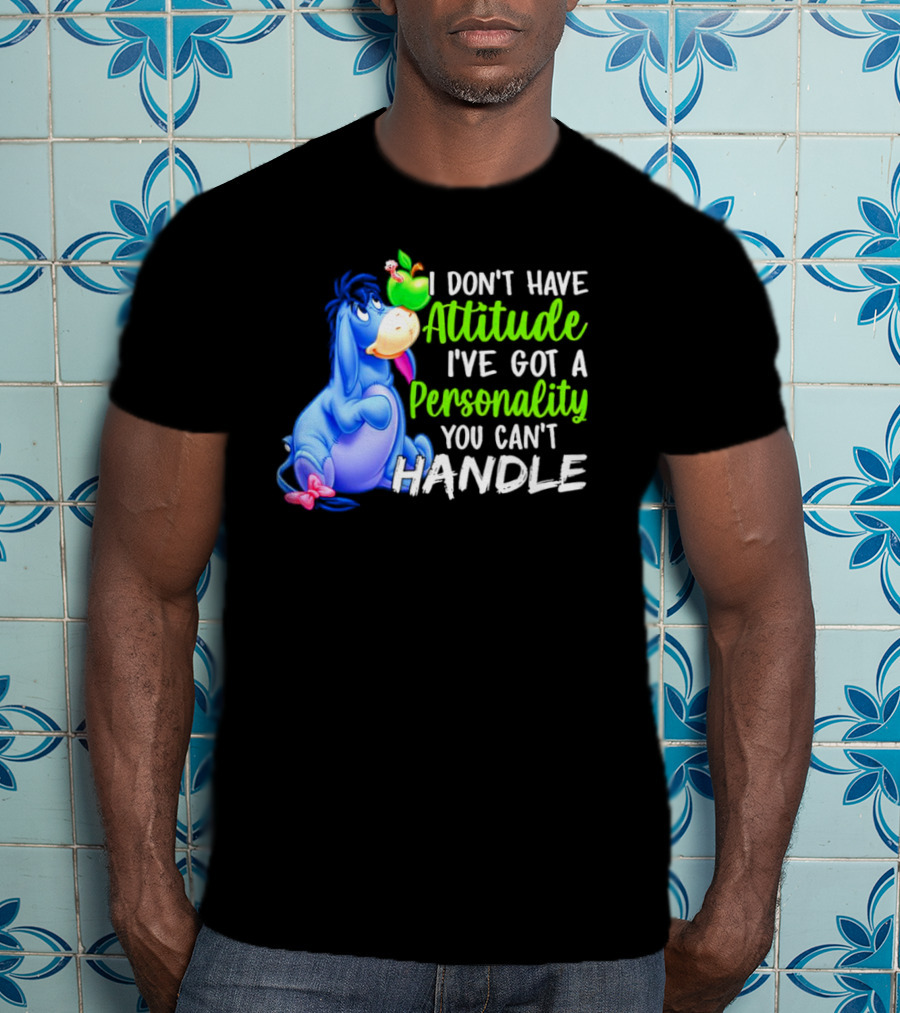 Eeyore I Don’t Have Attitude I’ve Got A Personality You Can’t Handle T-Shirt