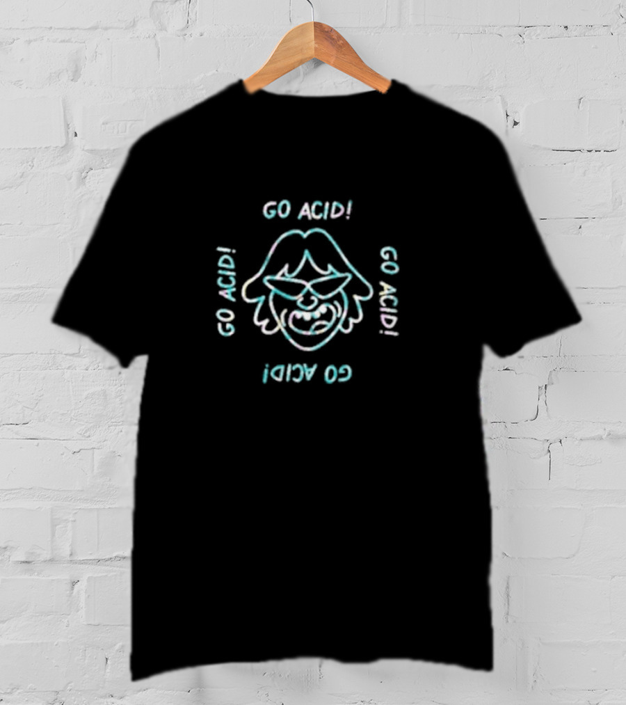 Go Acid Go Acid Go Acid Go Acid T-Shirt