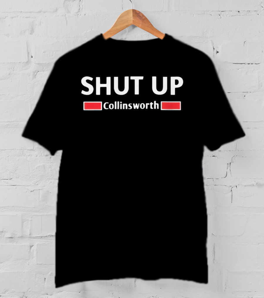 SHUT UP Collinsworth T-Shirt