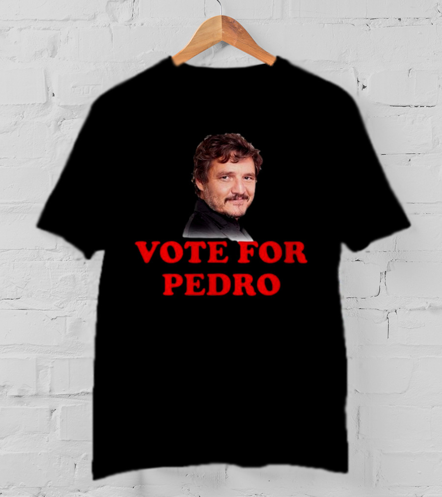 Vote For Pedro Pascal Iconic Phrase Bold Text Pop Culture Name's Image T-Shirt