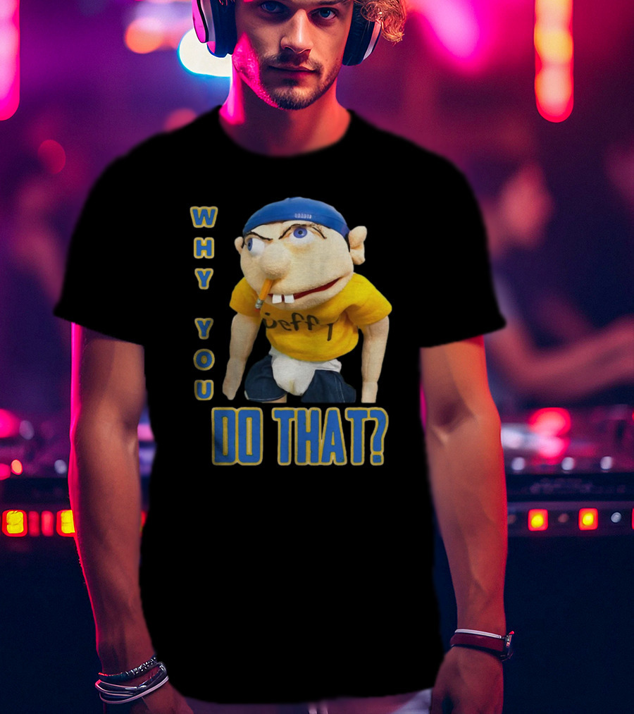 Why You Do That Jeffy SML T-Shirt