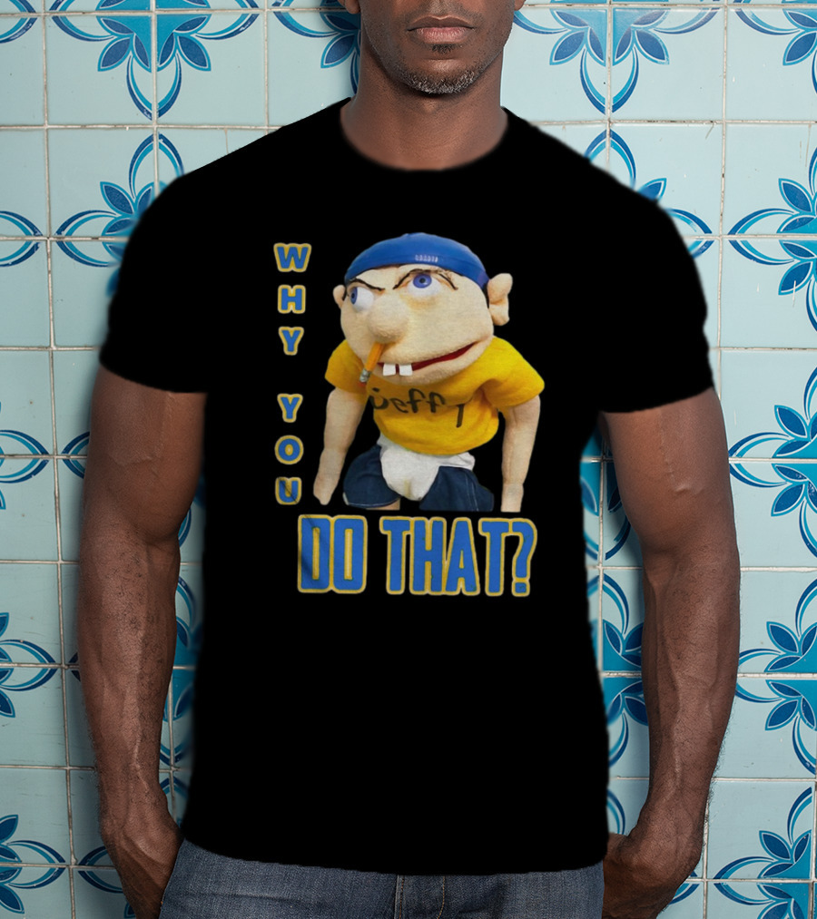 Why You Do That Jeffy SML T-Shirt