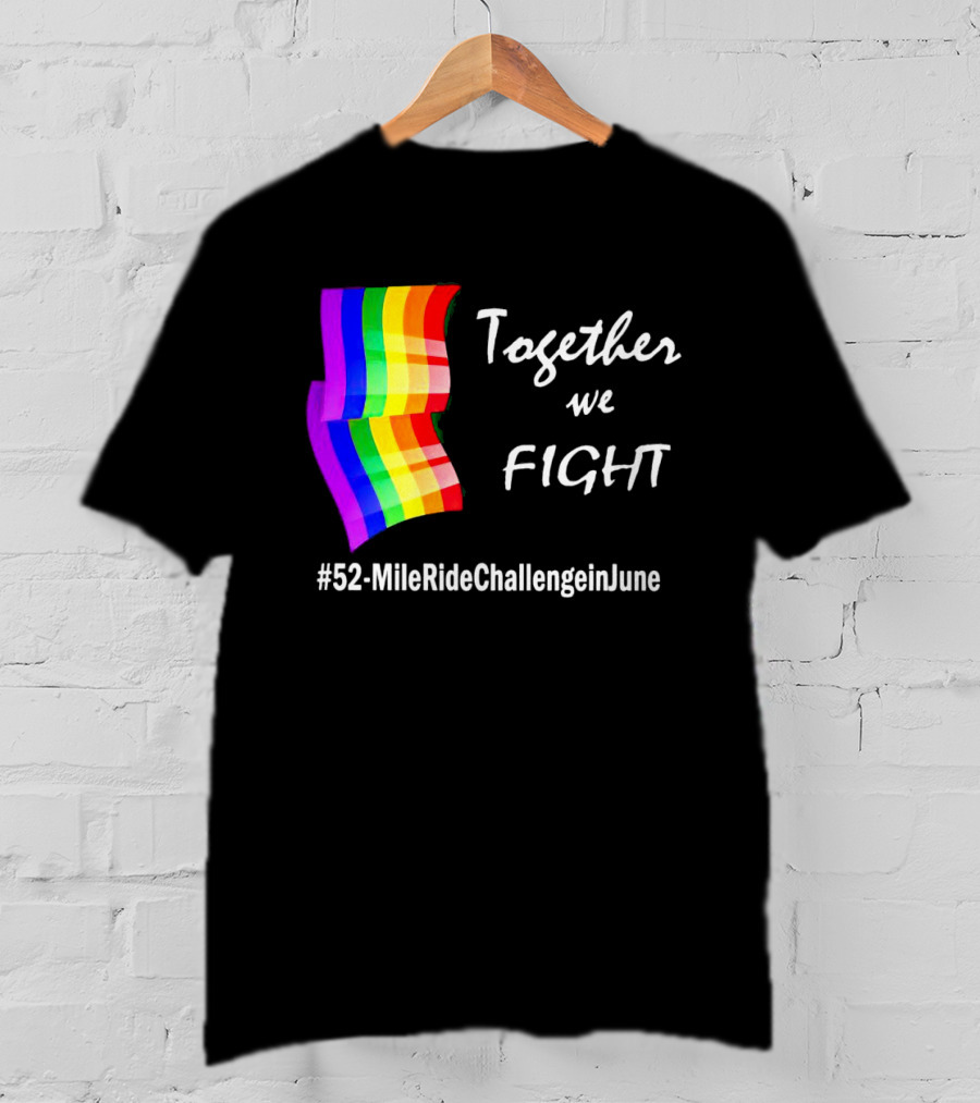 Together We Fight 52-Mile Ride Challenge In June Rainbow Flag T-Shirt