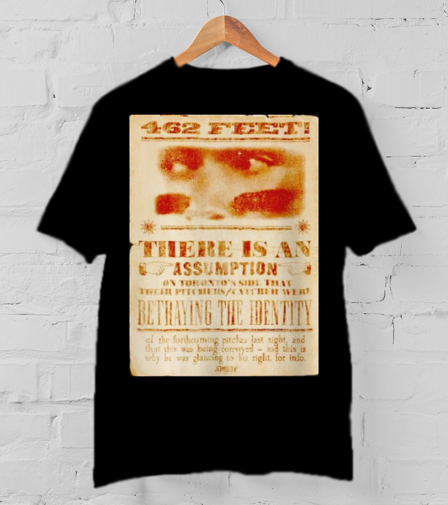 462 Feet There Is An Assumption On Yankees Side Betraying The Identity Jomboy T-Shirt