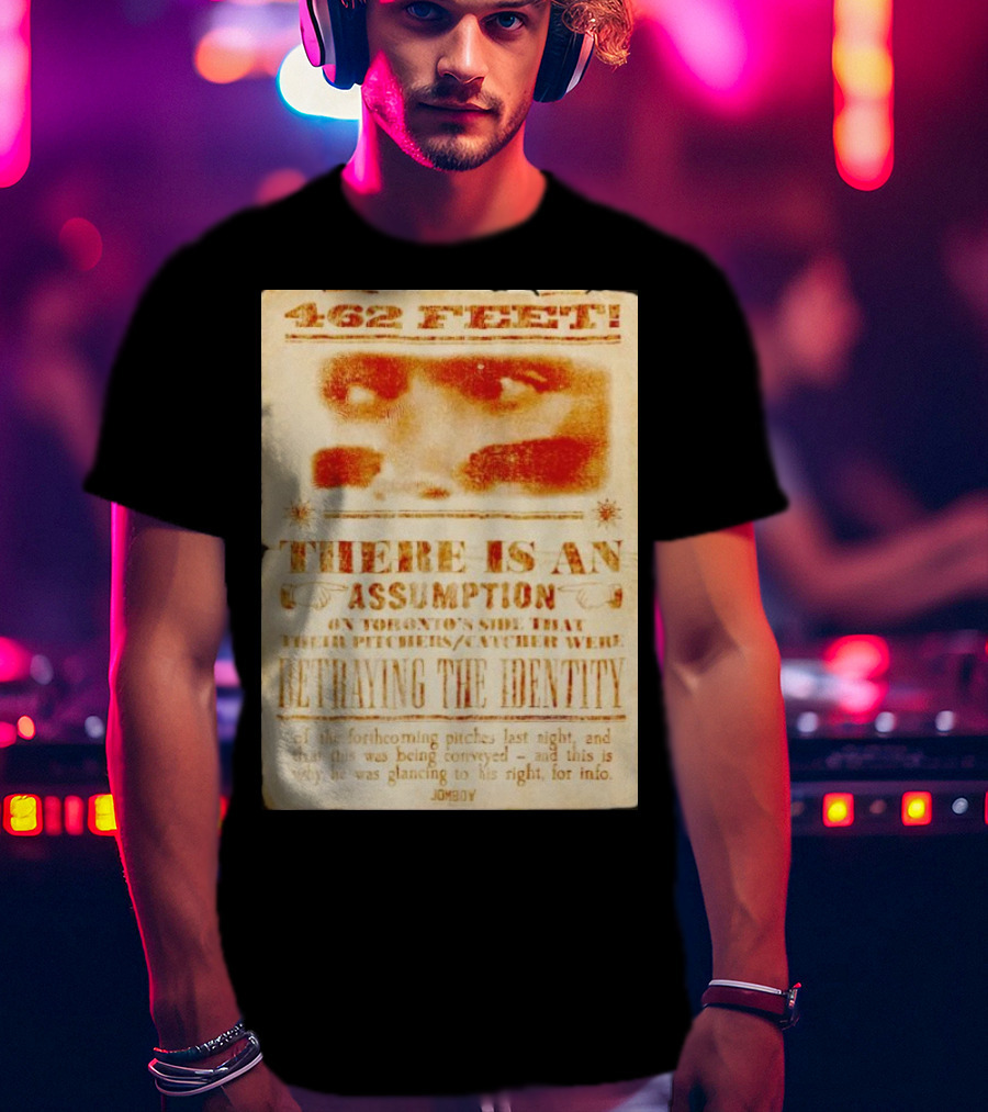 462 Feet There Is An Assumption On Yankees Side Betraying The Identity Jomboy T-Shirt