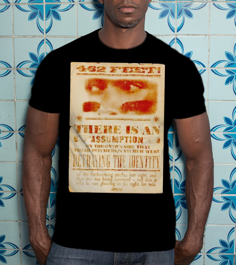 462 Feet There Is An Assumption On Yankees Side Betraying The Identity Jomboy T-Shirt