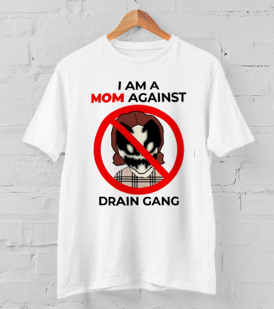 I Am A Mom Against Drain Gang Prohibition T-Shirt