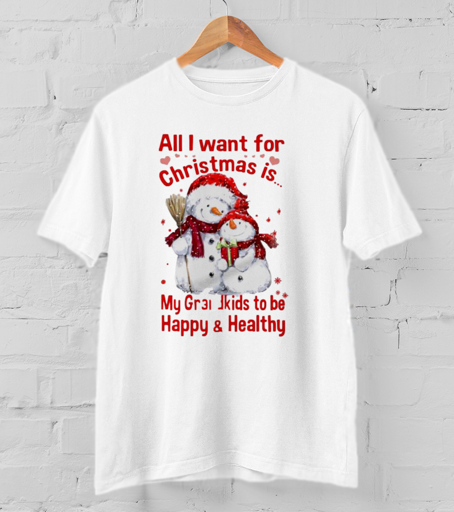 All I Want For Christmas Is My Grandkids To Be Happy And Healthy Snowman Family T-Shirt