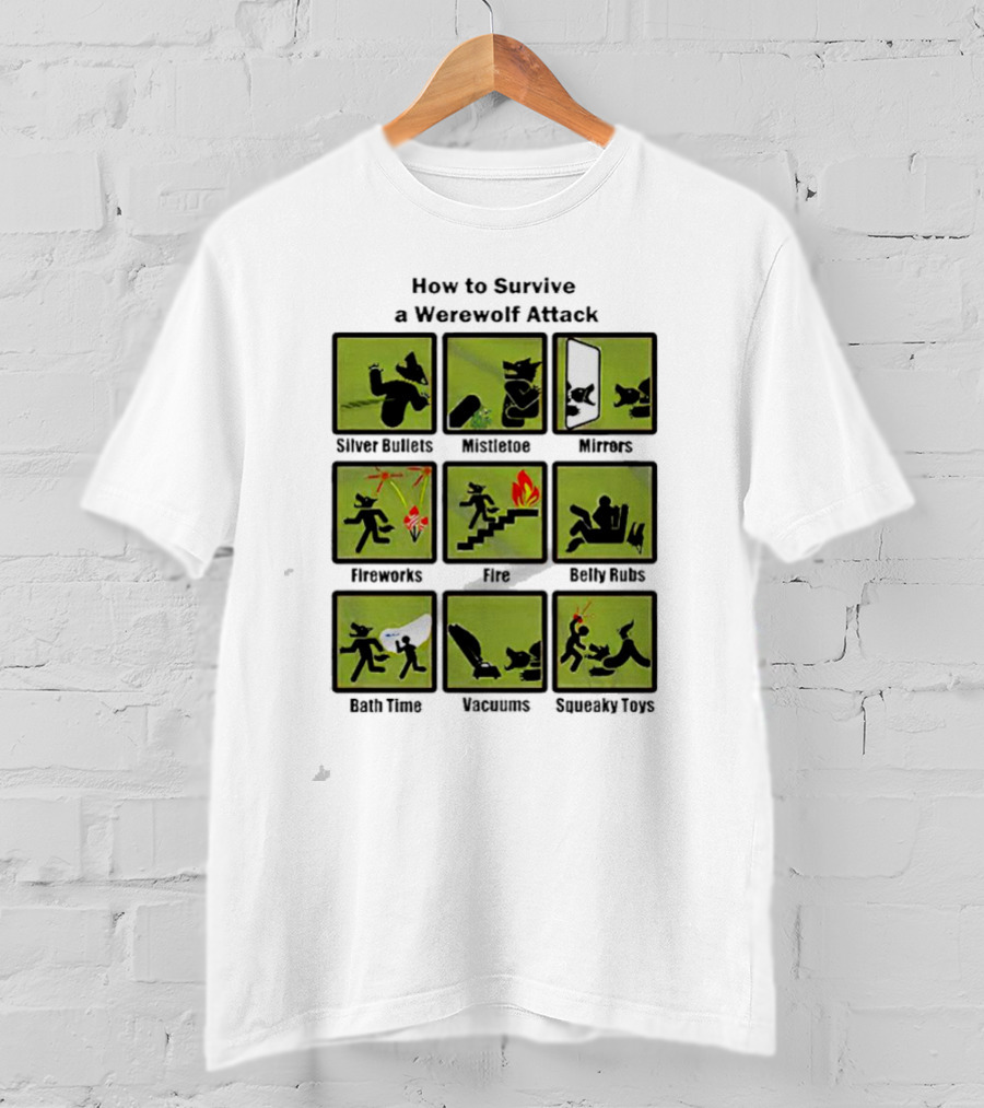 How To Survive A Werewolf Attack: Silver Bullets Mistletoe Mirrors Fireworks Fire Belly Rubs Bath Time Vacuums Squeaky Toys T-Shirt
