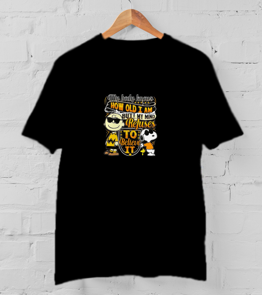 My Body Knows How Old I Am But My Mind Refuses To Believe It Peanuts Characters T-Shirt
