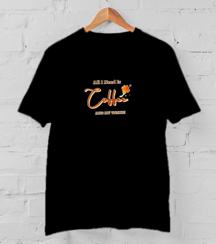 All I Need Is Coffee And My Yorkie T-Shirt