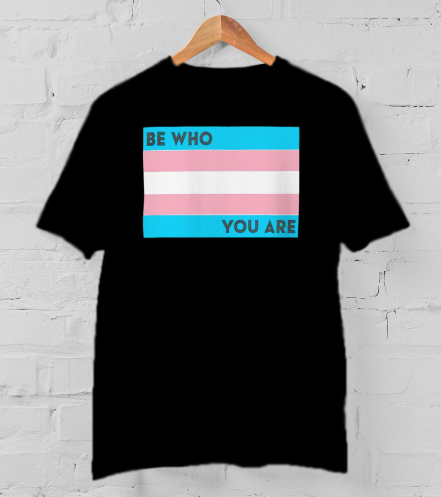 Be Who You Are Transgender Pride Flag T-Shirt