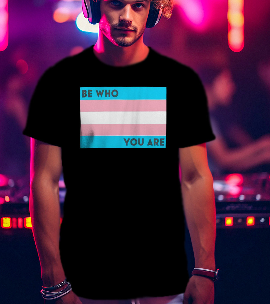 Be Who You Are Transgender Pride Flag T-Shirt