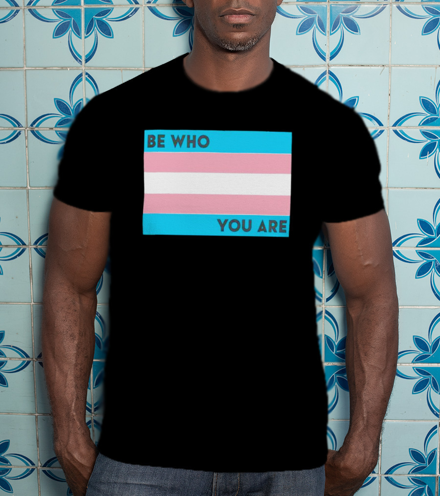 Be Who You Are Transgender Pride Flag T-Shirt