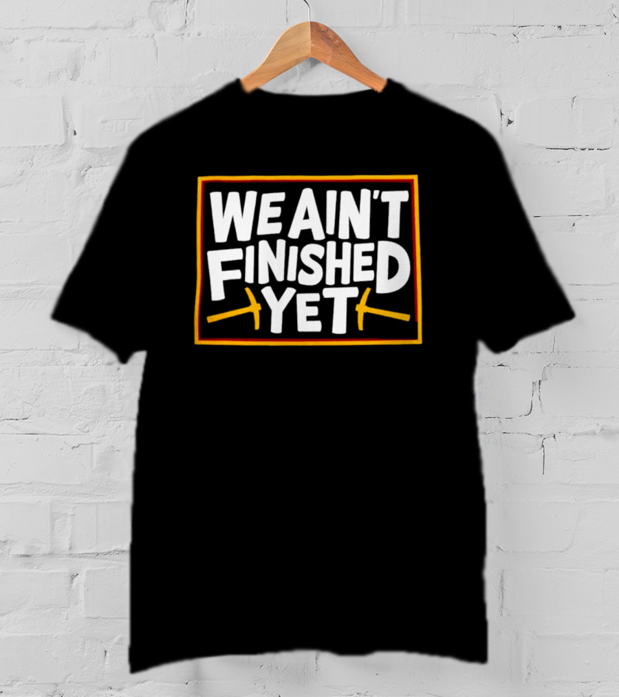 Denver Nuggets We Ain’t Finished Yet Basketball Fan Message T-Shirt