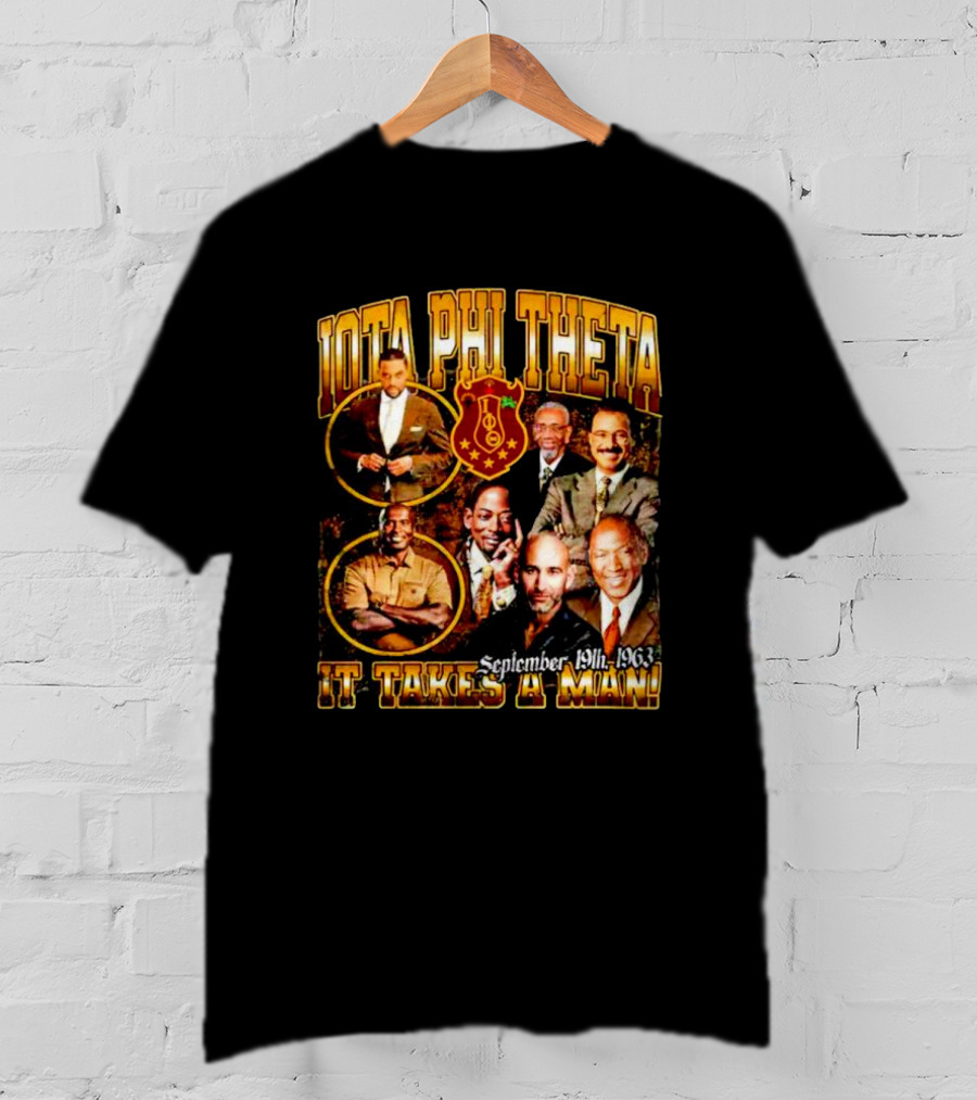 Iota Phi Theta Legacy September 19th 1963 It Takes A Man T-Shirt