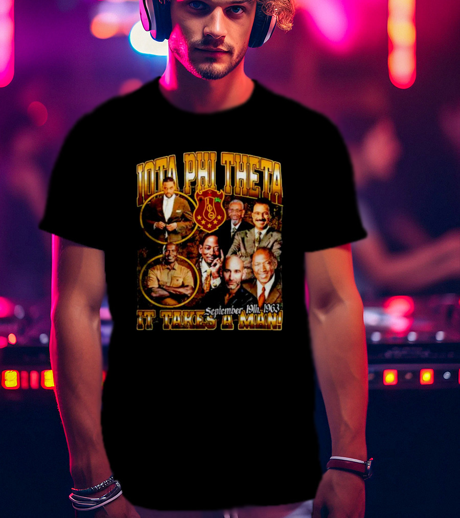 Iota Phi Theta Legacy September 19th 1963 It Takes A Man T-Shirt