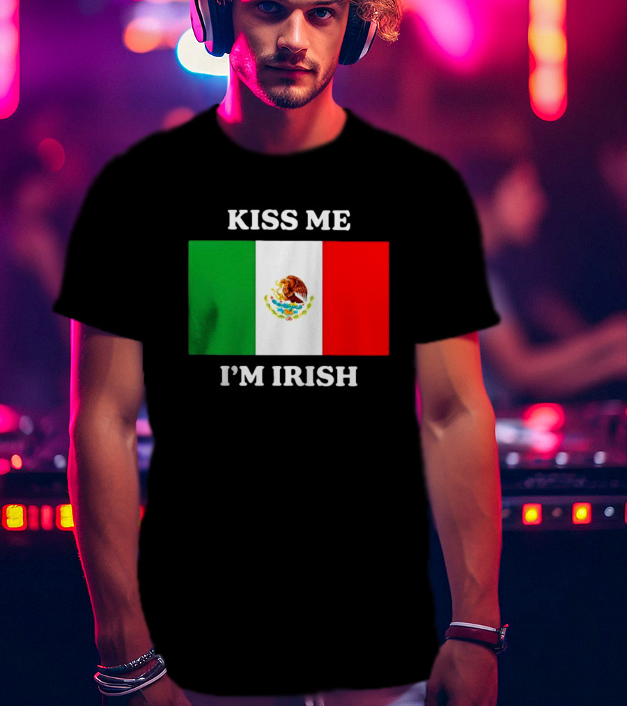 Kiss Me I'm Irish With Mexican Flag Colors T-Shirt