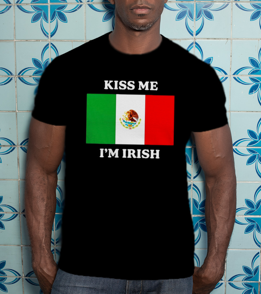 Kiss Me I'm Irish With Mexican Flag Colors T-Shirt