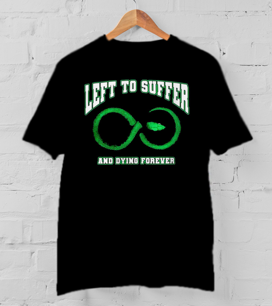 Left To Suffer And Dying Forever Green Snake Infinity T-Shirt