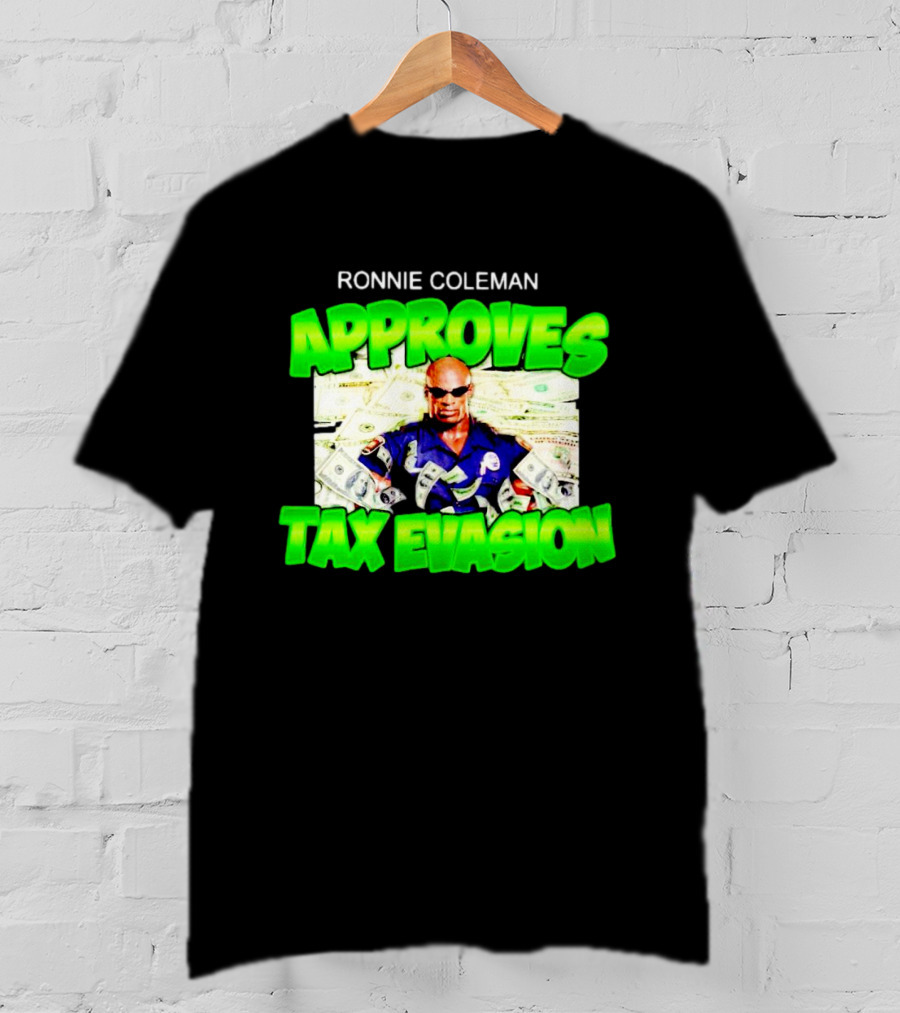 Ronnie Coleman Approves Tax Evasion Money Image T-Shirt