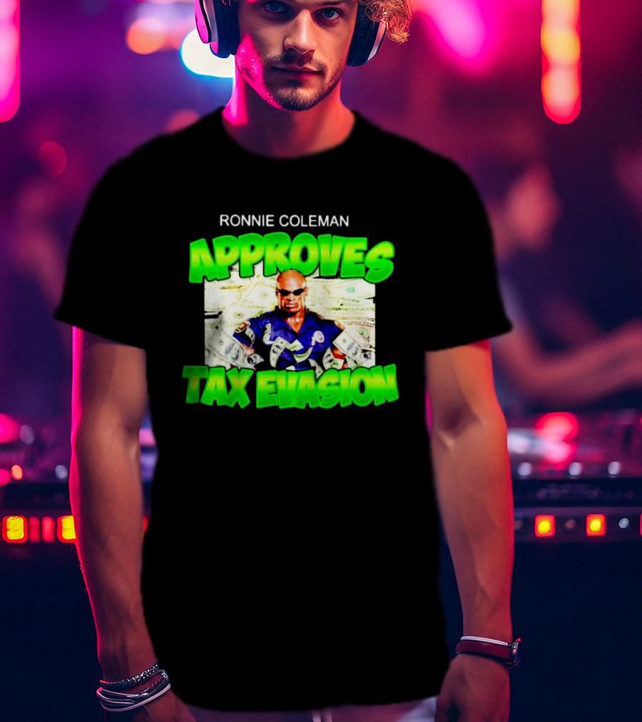 Ronnie Coleman Approves Tax Evasion Money Image T-Shirt