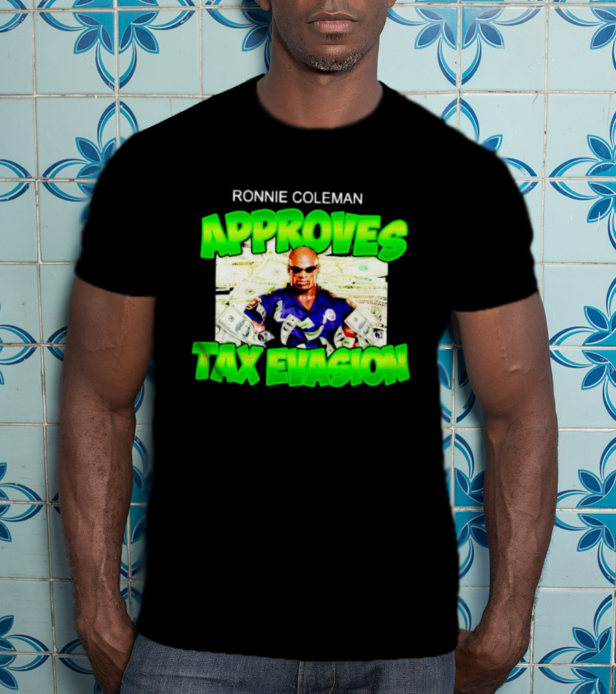 Ronnie Coleman Approves Tax Evasion Money Image T-Shirt