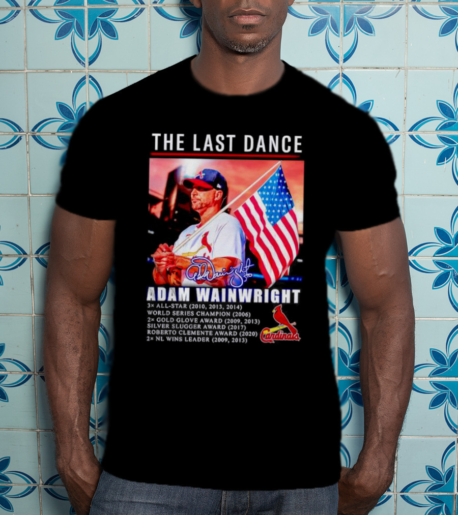The Last Dance Adam Wainwright All-Star Signature Cardinals Champion Awards American Flag T-Shirt