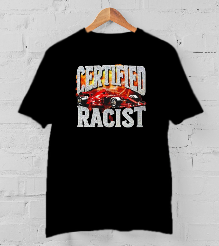 Certified Racist Racing Car Flames T-Shirt