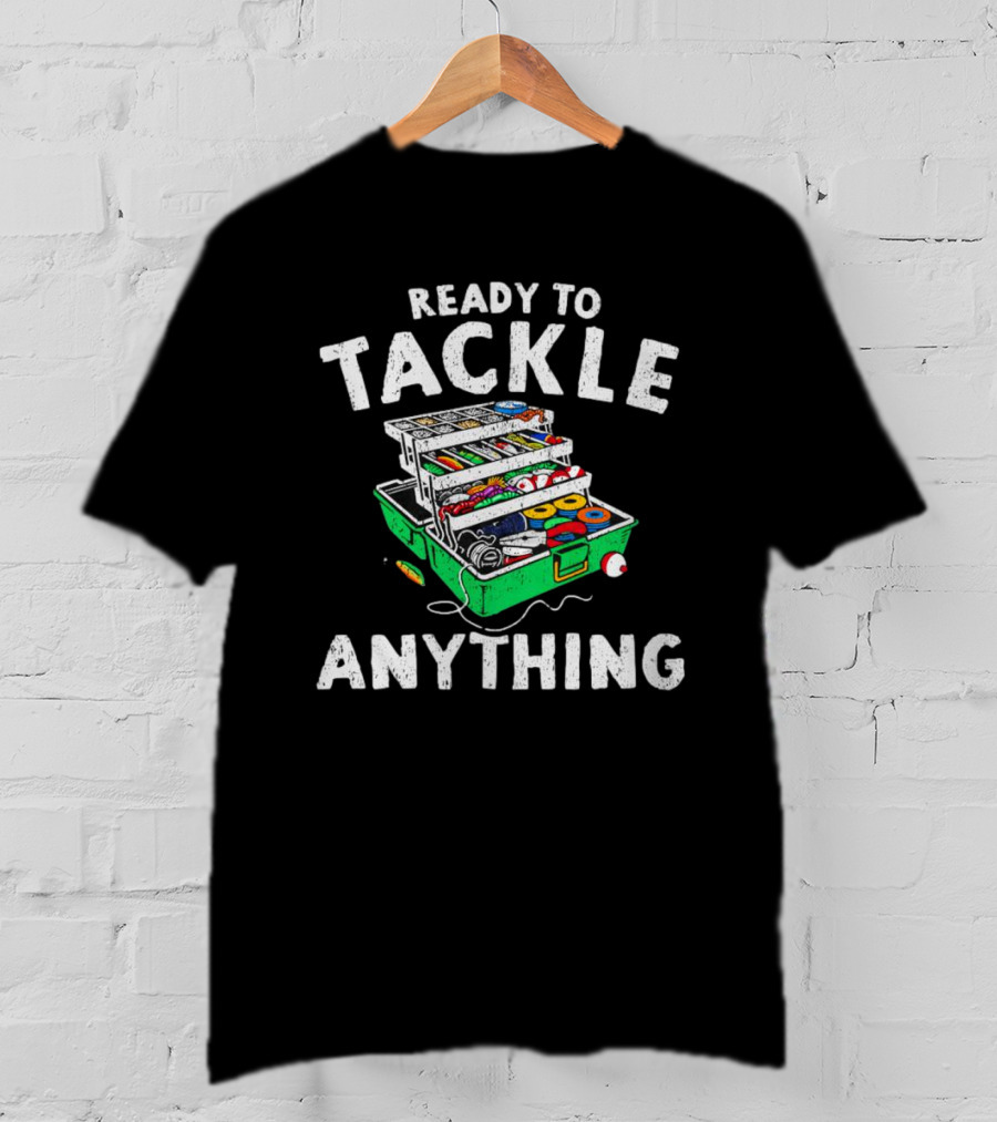 Ready To Tackle Anything Fishing Gear Box Fishing Fishing Tackle Box T-Shirt