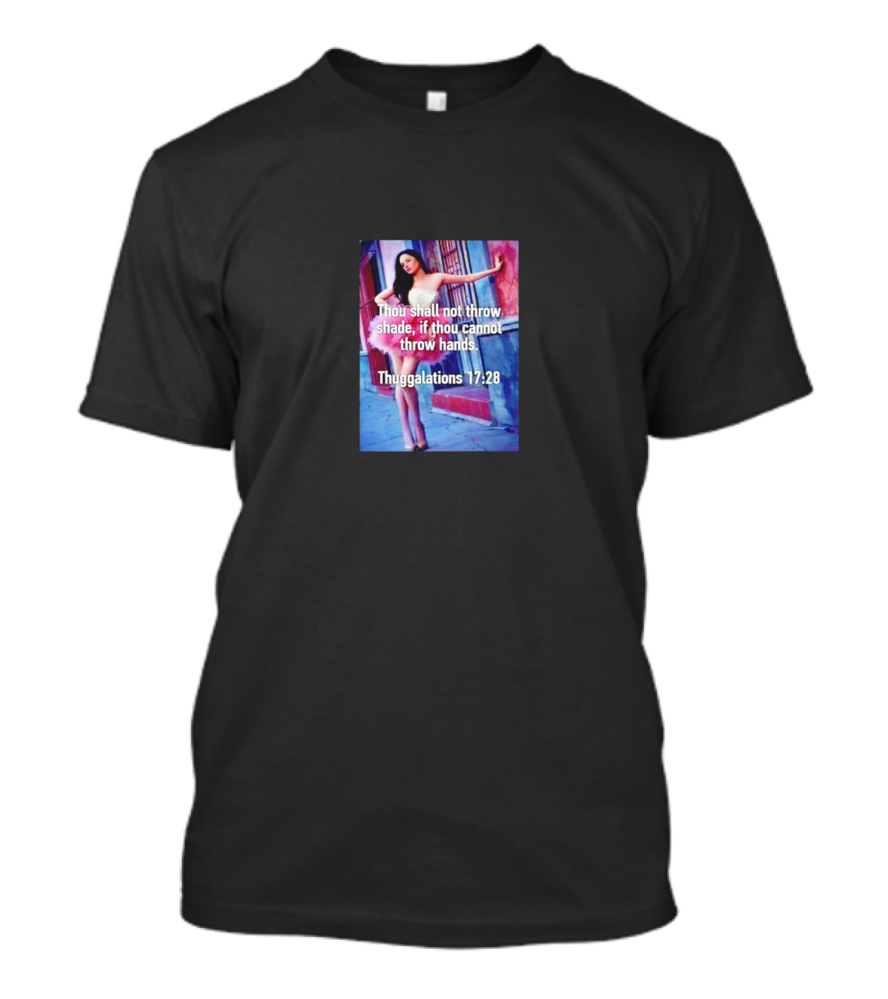 Thou Shall Not Throw Shade If Thou Cannot Throw Hands Thuggalations 17:28 T-Shirt